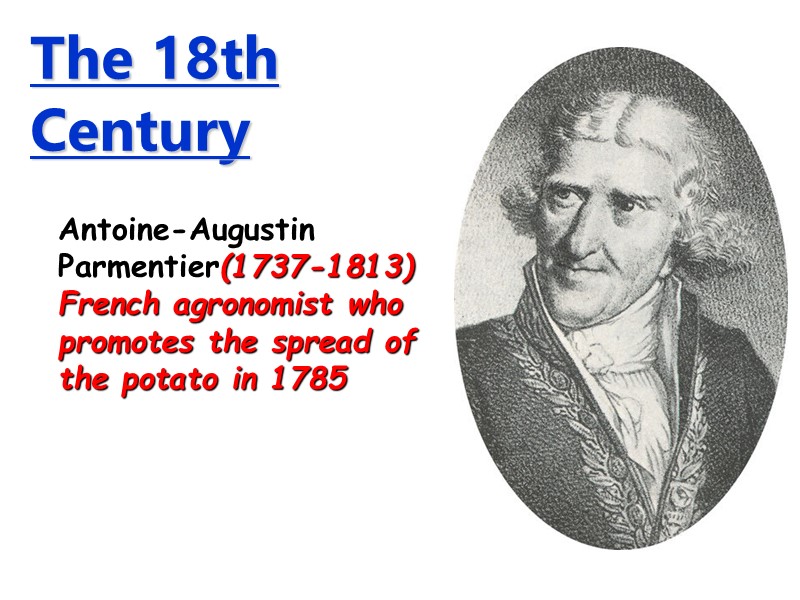 Antoine-Augustin Parmentier(1737-1813) French agronomist who promotes the spread of the potato in 1785 The